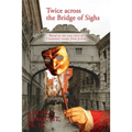 Twice Across the Bridge of Sighs: Based on the True Story of Casanova's Escape From Prison