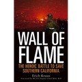 Wall of Flame: The Heroic Battle to Save Southern California