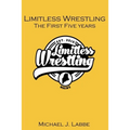 Limitless Wrestling: The First Five Years