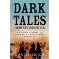 Dark Tales from the Long River: A Bloody History of Australia's North-West Frontier