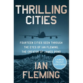 Thrilling Cities: Fourteen Cities Seen Through the Eyes of Ian Fleming, the Creator of James Bond