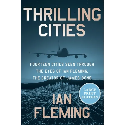 Thrilling Cities: Fourteen Cities Seen Through the Eyes of Ian Fleming, the Creator of James Bond