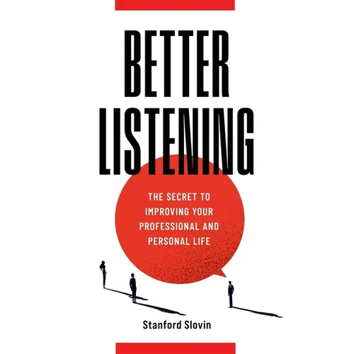 Better Listening: The Secret to Improving Your Professional and Personal Life