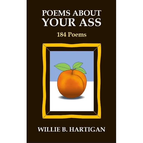 Poems About Your Ass: 184 Poems