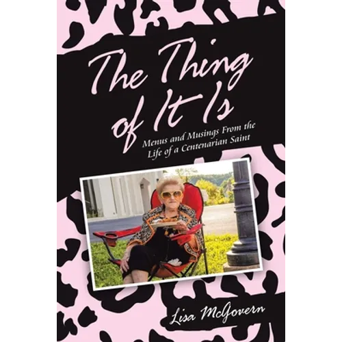 The Thing of It Is: Menus and Musings from the Life of a Centenarian Saint