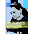 Logical Chess by Fide Women's World Chess Champion volume 4: : Play like Alexandra Kosteniuk