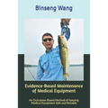 Evidence-Based Maintenance of Medical Equipment: An Outcomes-Based Method of Keeping Medical Equipment Safe and Reliable