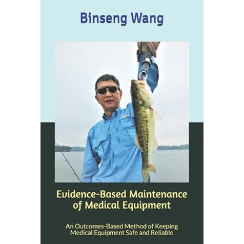 Evidence-Based Maintenance of Medical Equipment: An Outcomes-Based Method of Keeping Medical Equipment Safe and Reliable