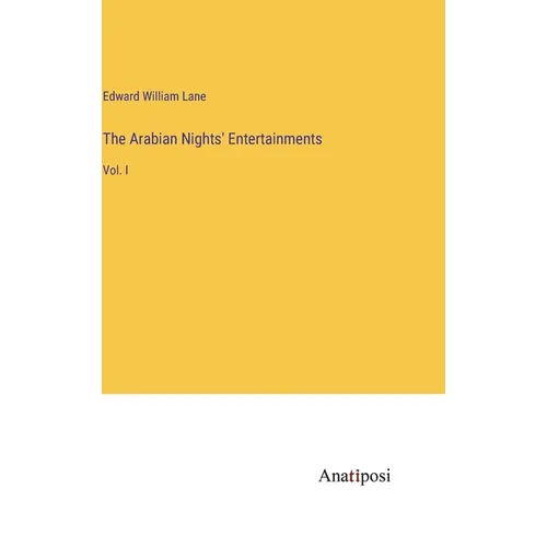 The Arabian Nights' Entertainments: Vol. I