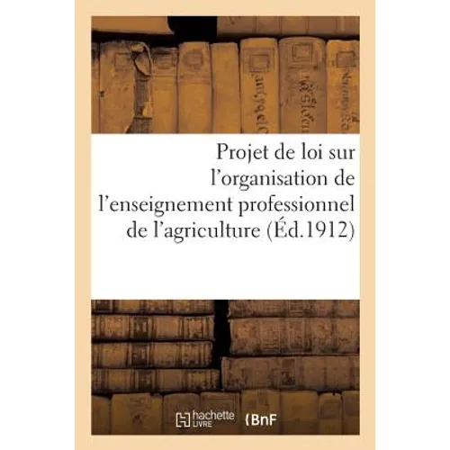 Projet de Loi Sur l'Organisation de l'Enseignement Professionnel de l'Agriculture: Direction de l'Enseignement Et Des Services Agricoles. Office de Re