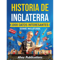 Historia de Inglaterra: 1000 datos interesantes sobre Inglaterra