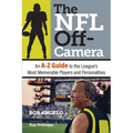 The NFL Off-Camera: An A-Z Guide to the League's Most Memorable Players and Personalities