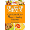 Freezer Meals: Quick and Easy Money-Saving Recipes