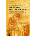 The Gospel and the Church: The Words of Jesus in the Process of Ecclesiastical Institutionalization in Rome (First to Fifth Centuries)