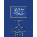 Palestinian Education--Teaching Peace or War? - War College Series