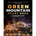 Green Mountain Pellet Grill Cookbook: Fresh and Foolproof Recipes for Your Green Mountain Grill