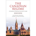 The Canadian Regime: An Introduction to Parliamentary Government in Canada, Seventh Edition