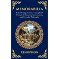 Memorabilia: Remembering Socrates - Xenophon's Portrait of Character, Conversation, and Everyday Philosophy (Deluxe Hardbound Edition)