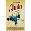 Judo: Ein leicht verständlicher Leitfaden für Anfänger, die Selbstverteidigungs- oder Wettkampftechniken erlernen möchten: Ein leicht verständlicher L