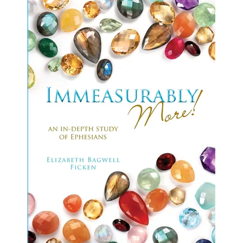 Immeasurably More!: An in-depth study of Ephesians