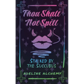 Thou Shalt Not Spill: Stalked by the Succubus