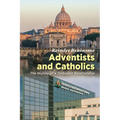 Adventists and Catholics: The History of a Turbulent Relationship