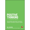 Positive Thinking: Find Happiness and Achieve Your Goals Through the Power of Positive Thought