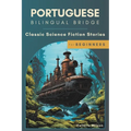 Portuguese Bilingual Bridge: Classic Science Fiction Stories for Beginners