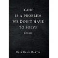 God Is a Problem We Don't Have to Solve: Poem