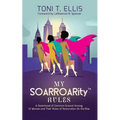 My SOARROARity(TM) Rules: A Sisterhood of Common Ground Among Twelve Women & Their Rules for Restoration on the Rise