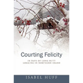 Courting Felicity: In Days of Long Butt Logging in Northern Idaho