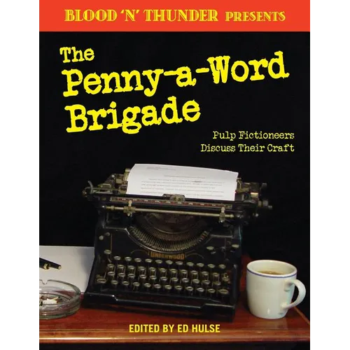 Blood 'n' Thunder Presents: The Penny-a-Word Brigade: Pulp Fictioneers Discuss Their Craft