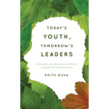 Today's Youth, Tomorrow's Leaders: How Parents and Educators Can Influence and Guide the Learning Process