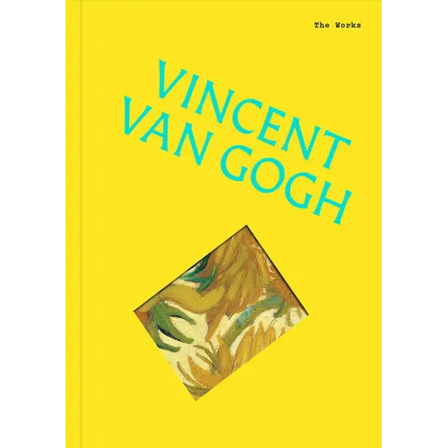 The Works: Vincent Van Gogh: The Essential Masterpieces