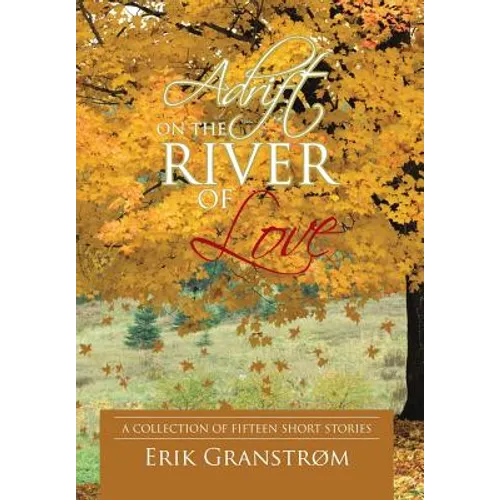 Adrift on the River of Love: A Collection of Fifteen Short Stories