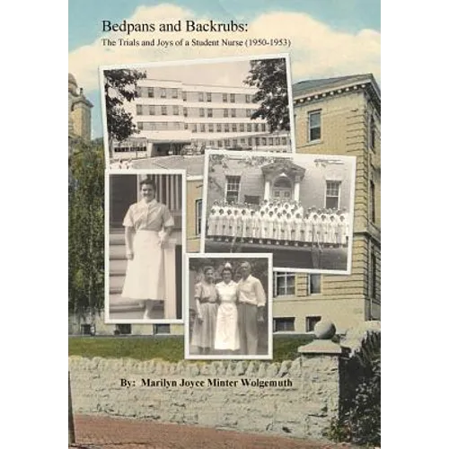 Bedpans and Backrubs: The Trials and Joys of a Student Nurse (1950-1953)