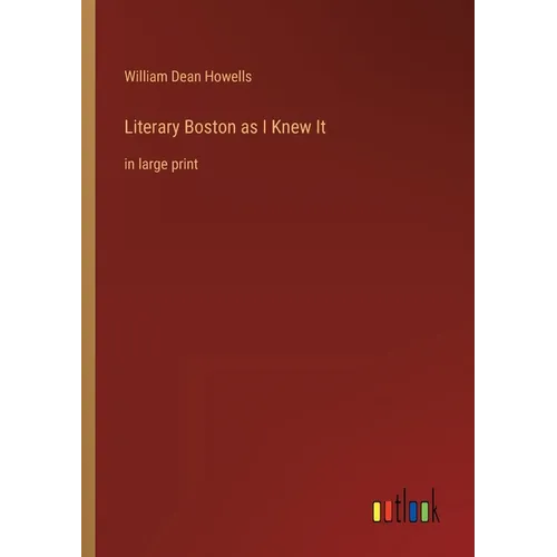 Literary Boston as I Knew It: in large print