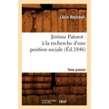Jérôme Paturot: À La Recherche d'Une Position Sociale. Tome Premier (Éd.1846)