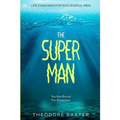 Life Coaching For Successful Men: The Super Man - You Are Bound For Greatness
