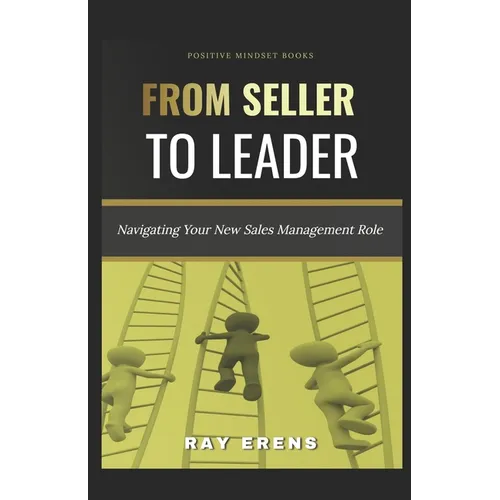 From Seller to Leader: Navigating Your New Sales Management Role