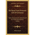 The Rural And Domestic Life Of Germany: With Characteristic Sketches Of Its Cities And Scenery (1842)