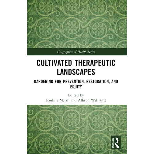 Cultivated Therapeutic Landscapes: Gardening for Prevention, Restoration, and Equity