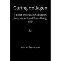 Curing collagen: forget the role of collagen for proper health and long life