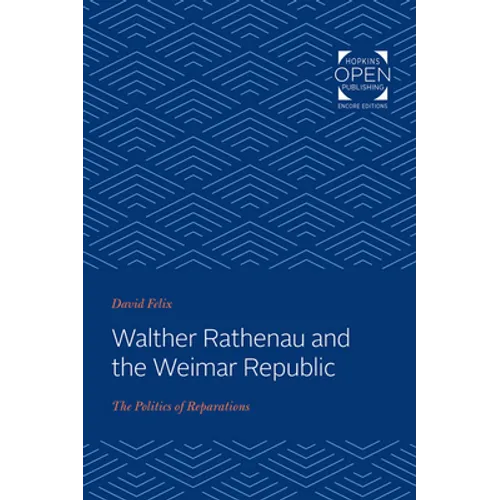 Walther Rathenau and the Weimar Republic: The Politics of Reparations