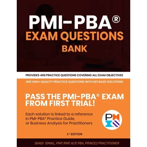 PMI-PBA(R) Exam Questions Bank: Provides 400 practice questions covering all exam objectives