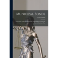 Municipal Bonds: A Statement of the Principles of Law and Custom Governing the Issue of American Mun