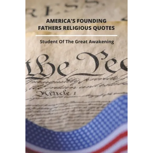 America's Founding Fathers Religious Quotes: Student Of The Great Awakening: Founding Fathers Quotes On Unity