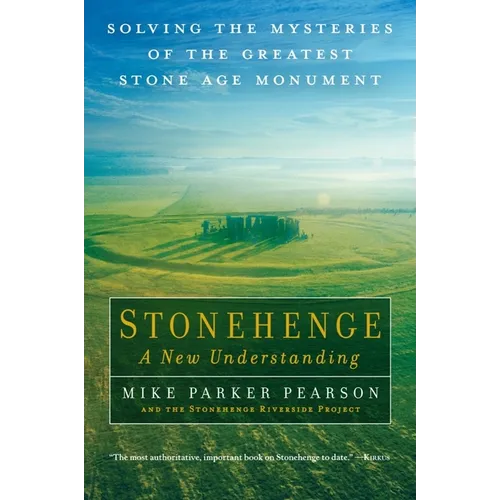 Stonehenge - A New Understanding: Solving the Mysteries of the Greatest Stone Age Monument
