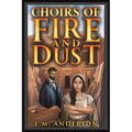 Choirs of Fire and Dust