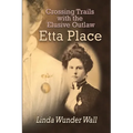 Crossing Trails with the Elusive Outlaw Etta Place